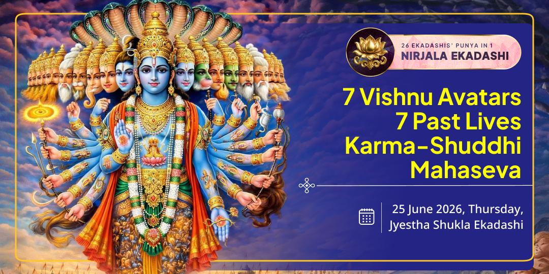 Nirjala Ekadashi 7 Vishnu Avatars 7 Past Lives Karma-Shuddhi Mahaseva