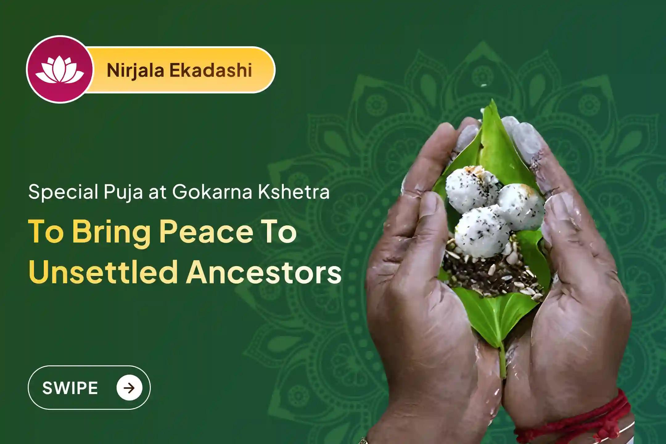 Participate in Nirjala Ekadashi Special Narayan Bali Puja, Tripindi Shradh Puja, and Tila Homa at Gokarna Kshetra to bring peace to the unsettled souls of your ancestors and liberate departed souls that are stuck in unresolved karma.