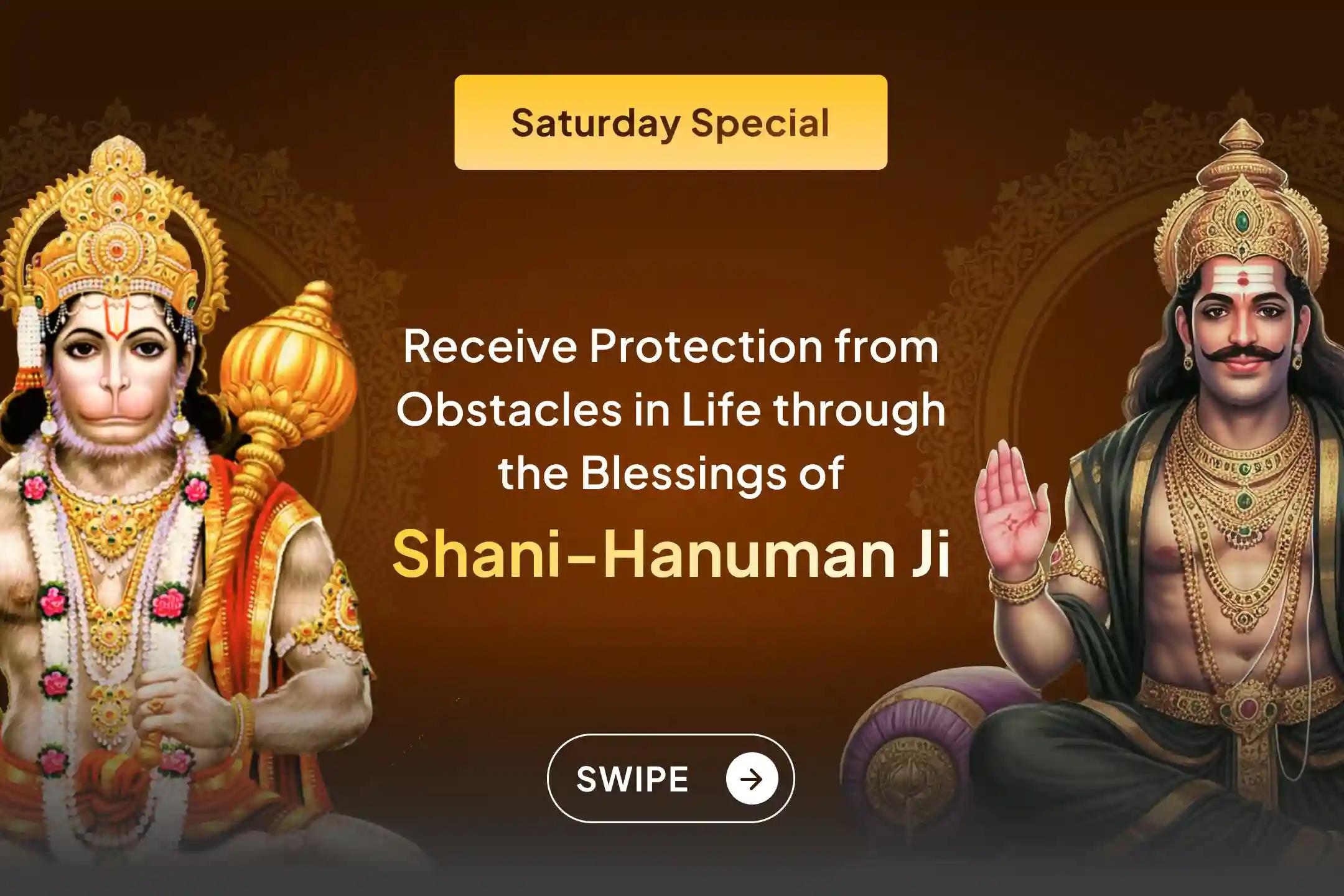 A divine opportunity to receive the combined blessings of Shani Dev and Hanuman Ji! Join this special ritual being performed by 21 Brahmins and seek relief from negativity and protection from obstacles in life. 🙏