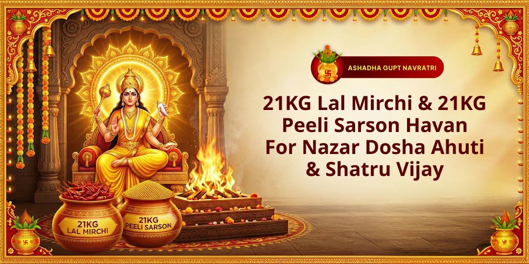 On Gupt Navratri Ashtami, offer ahuti in 21KG Red Chili Havan and 21KG Yellow Mustard Havan simultaneously for Evil Eye Removal and Victory over Enemies!