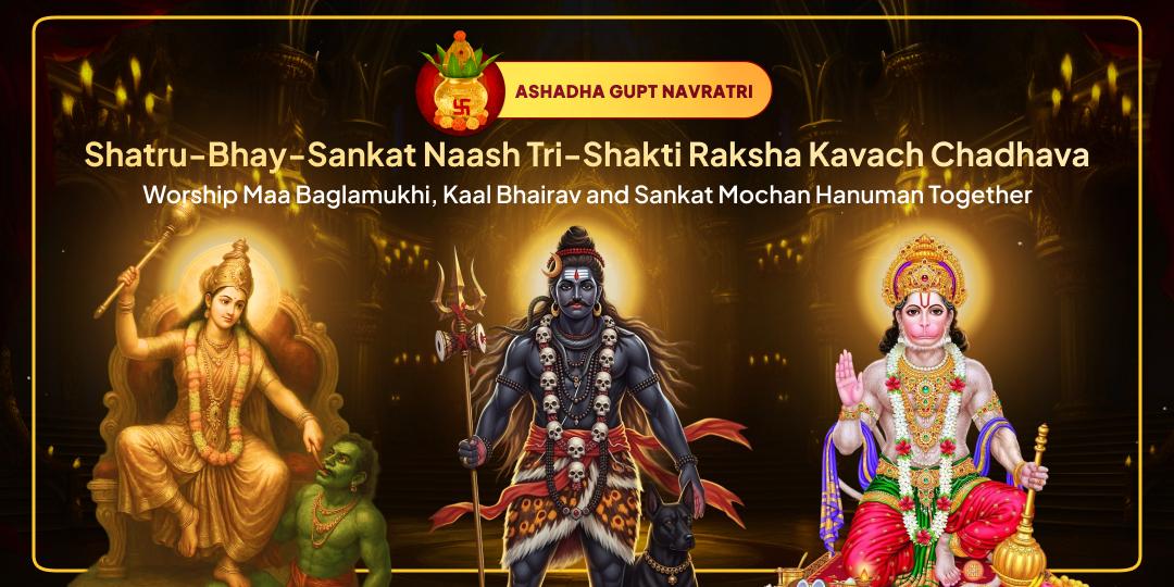 This year’s only chance to receive invincible protection by worship of the fierce trinity - Maa Baglamukhi, Kaal Bhairav and Hanuman at 3 sacred temples in 1 click!