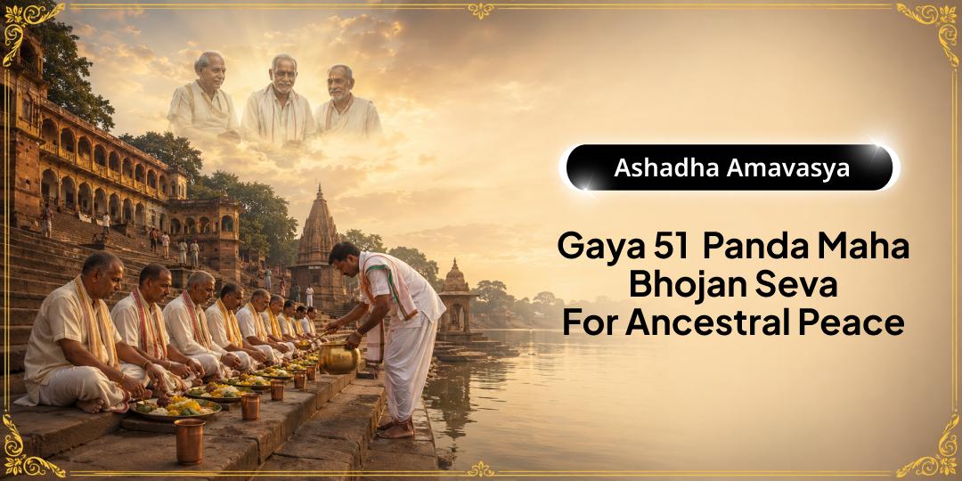 On the Powerful Pitrul Shanti Amavasya of the Year - Before Chaturmas starts - Perform the 51 Panda Maha Bhojan Mahaseva at Gaya!