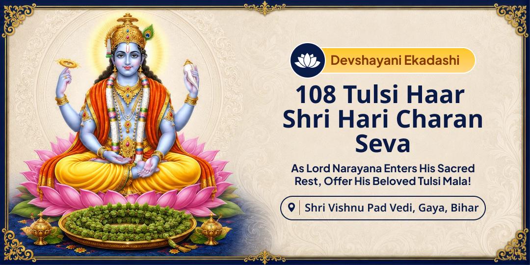 When Shri Hari Enters Yoga Nidra, Offer 108 Tulsi Haar at His Eternal Lotus Feet at Shri Vishnu Pad Vedi, Gaya