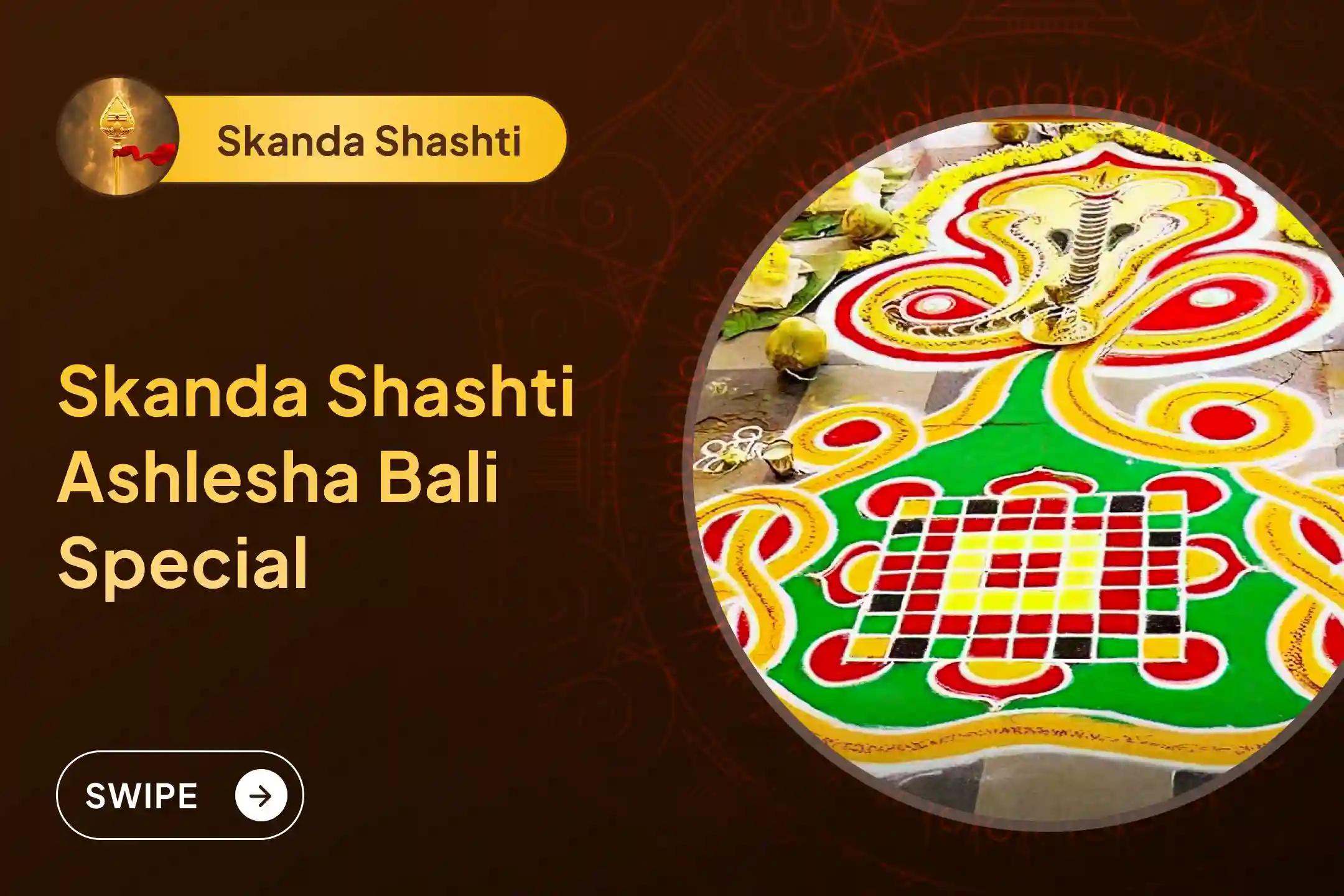Participate in the Skanda Shashti Special Ashlesha Bali Puja to remove the malicious effects of Sarpa (Naga) Dosha and clean karmic sins
