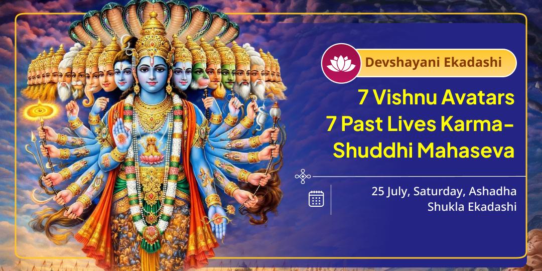 Devshayani Ekadashi 7 Vishnu Avatars 7 Past Lives Karma-Shuddhi Mahaseva 
