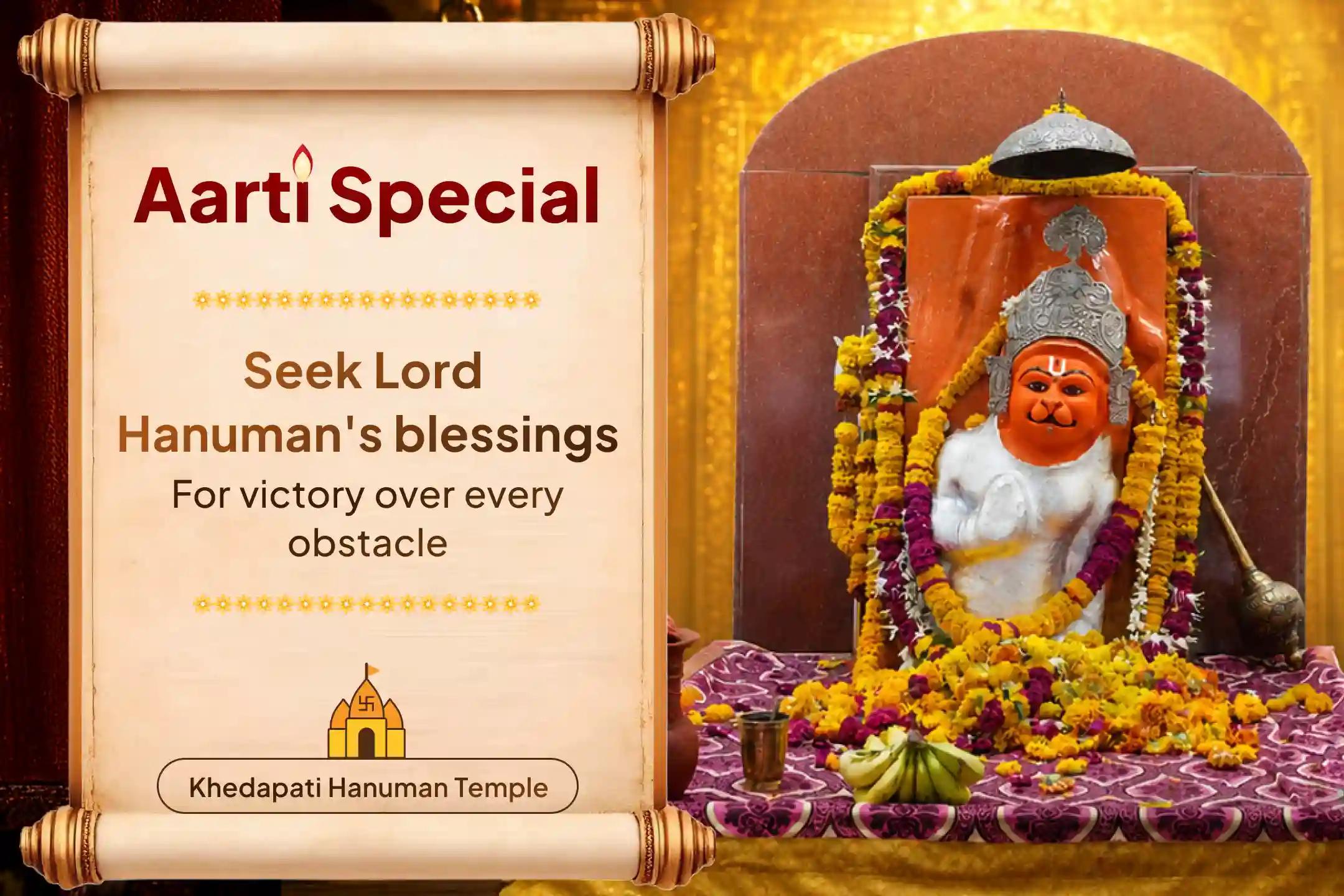 Participate in the grand Aarti at Khedapati Hanuman Temple and seek Lord Hanuman's blessings for courage, protection, and fulfilment of your wishes.