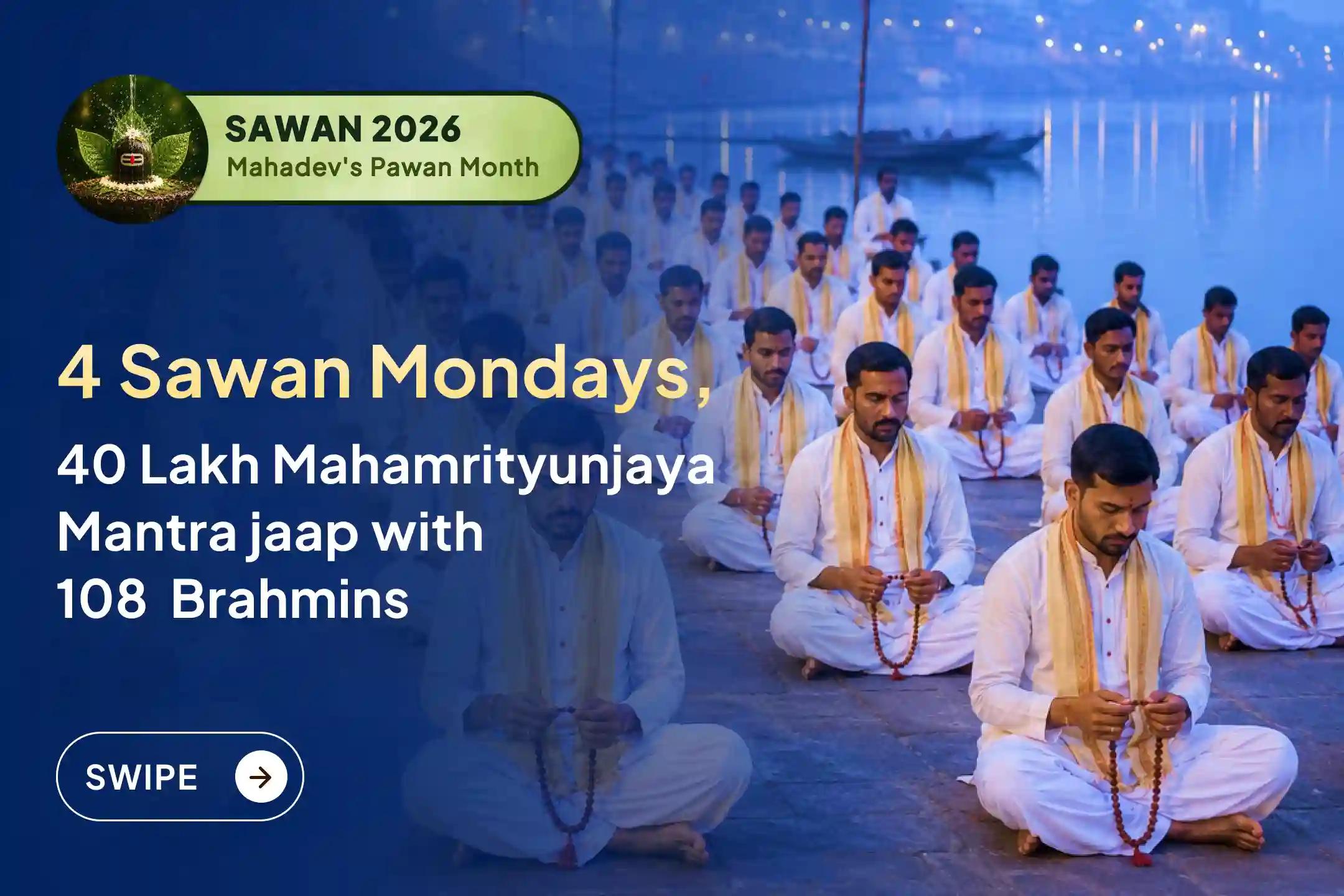 Don't be part of just one Monday, join the worship of Lord Shiva throughout the holy month of Shravan and become a part of the divine resolve of chanting 4 million Mahamrityunjaya Mantras.