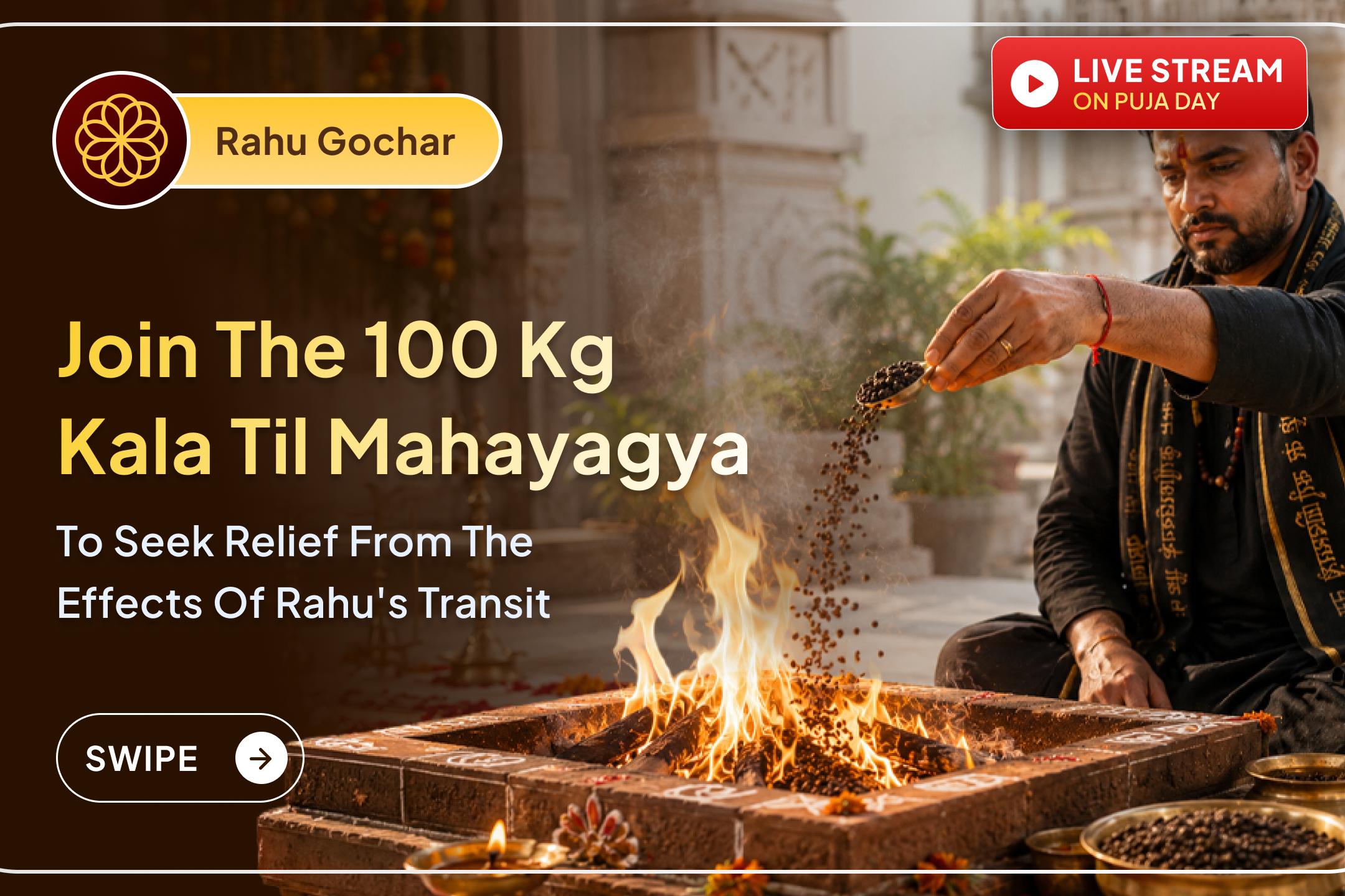 After 18 years, Rahu's transit into Dhanishta Nakshatra may bring unexpected challenges into your life. Participate in this Mahayagya to seek relief from Rahu's adverse influences.
