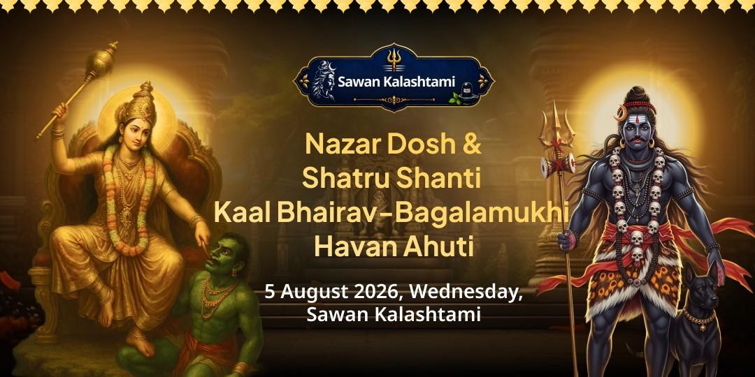 Sawan Kalashtami Nazar Dosh & Shatru Shanti Kaal Bhairav-Bagalamukhi Havan Ahuti 