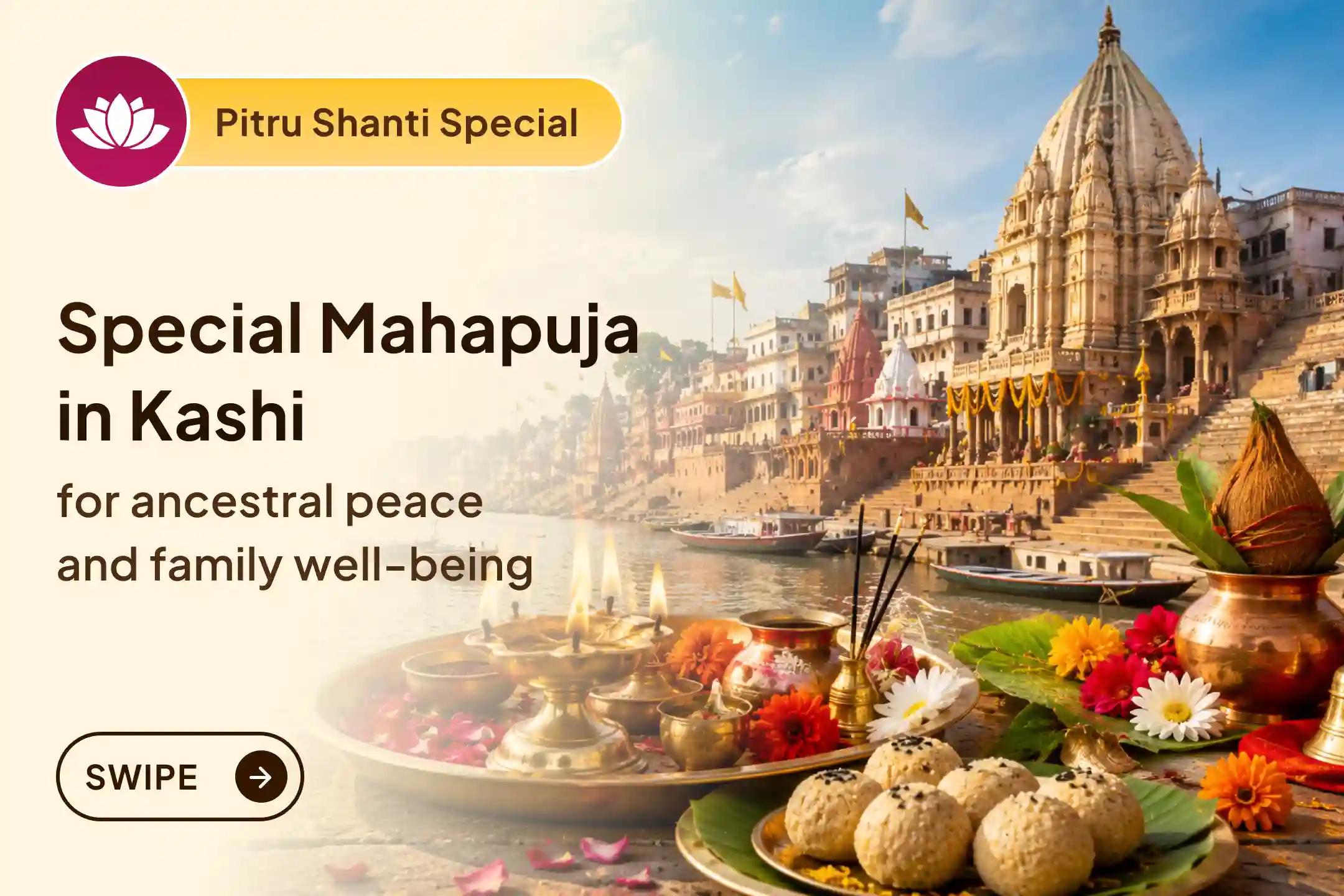 Receive blessings for family harmony and relief from disputes by participating in the Pitru Dosh Shanti Mahapuja at the sacred land of Kashi.