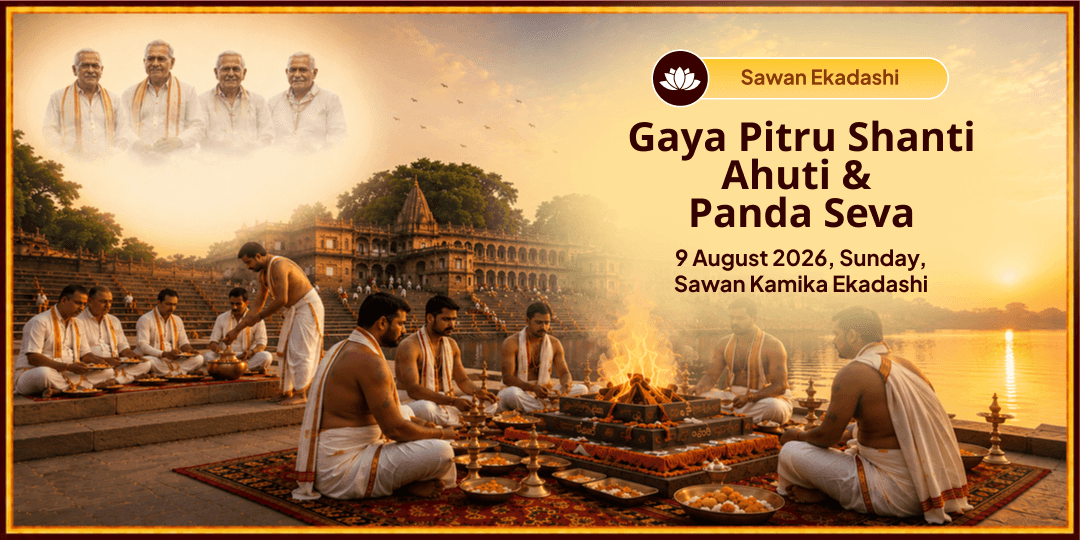 Sawan Ekadashi Gaya Pitru Shanti Ahuti & Panda Seva 