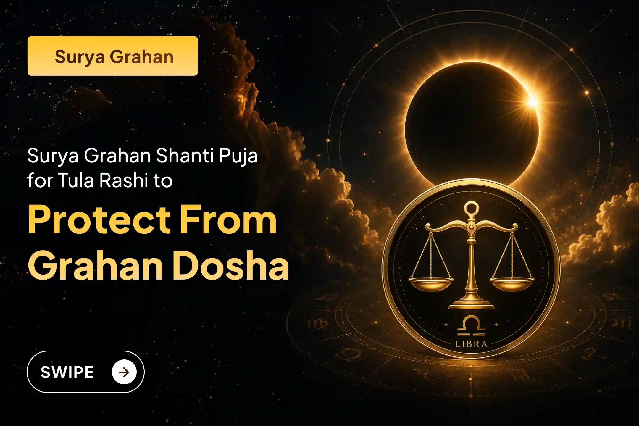 Participate in the 'Surya Grahan Shanti Puja for Libra Rashi (Tula)' on Surya Grahan Amavasya to seek protection from eclipse afflictions, maintain mental stability, and invite good health