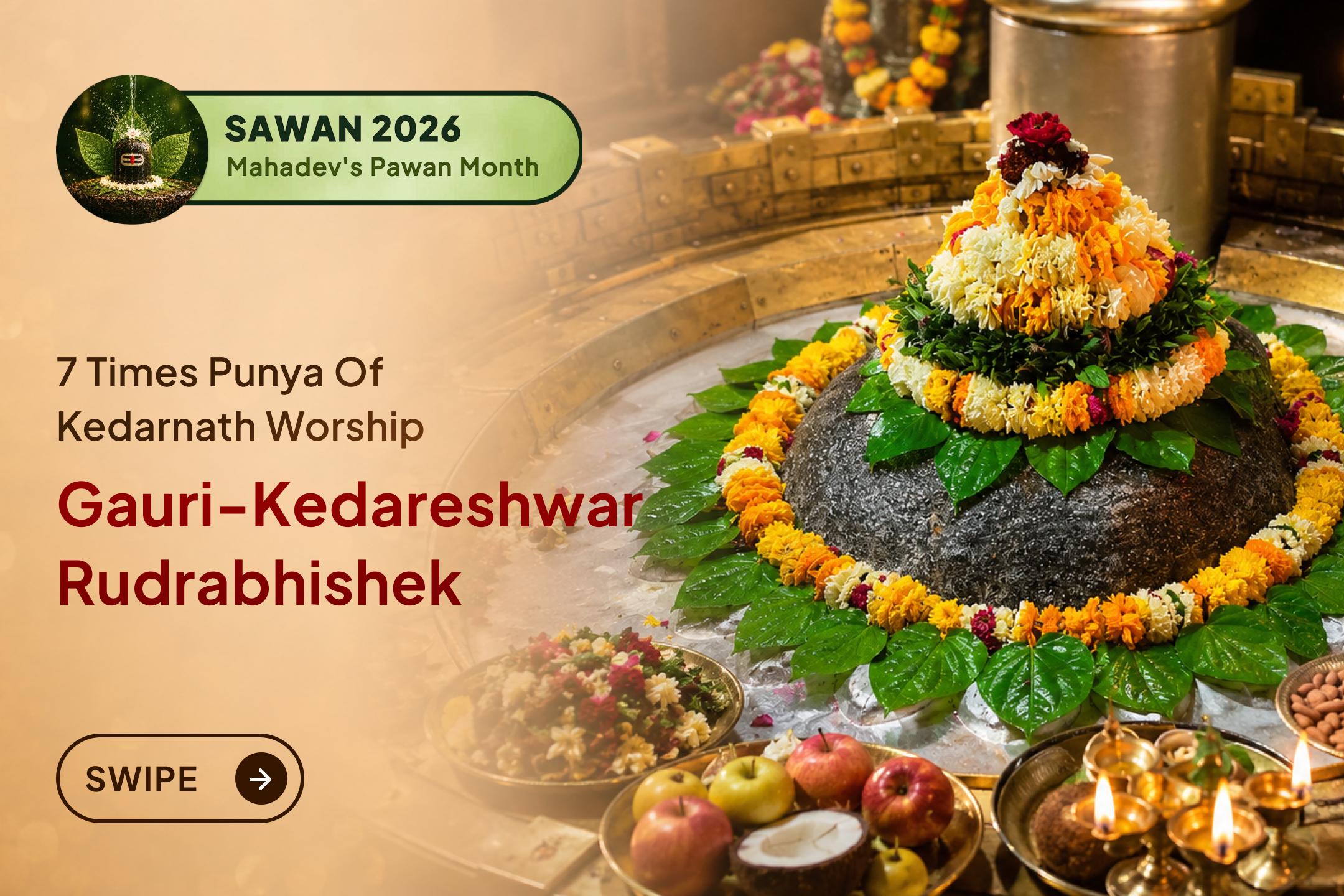 This Sawan Shivratri, receive the sacred merit of Kedarnath worship through Gauri Kedareshwar Rudrabhishek and seek Lord Shiva's divine grace. 