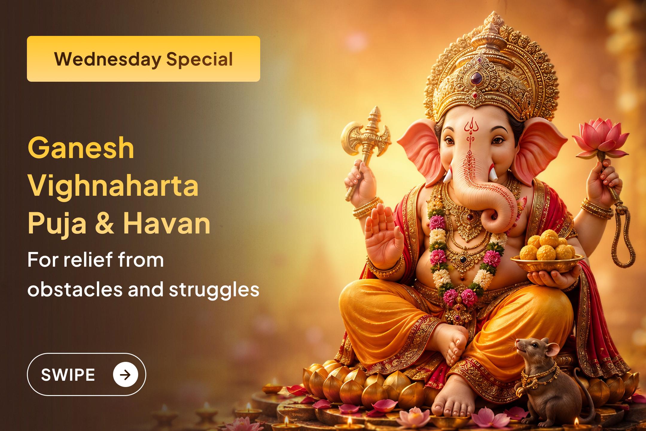 Facing problems from every side? Feeling helpless? Join this special puja and pray for Lord Ganesha's blessings to remove every obstacle from your life.