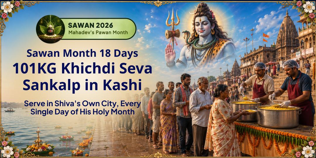 Sawan Month 18-Days 101KG Khichdi Seva Sankalp in Kashi