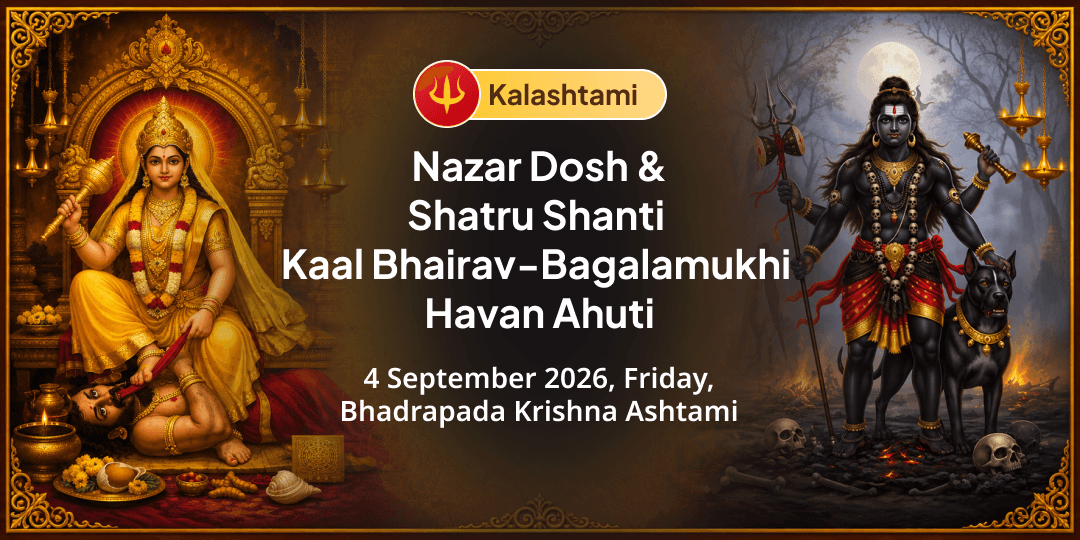 Kalashtami Nazar Dosh & Shatru Shanti Kaal Bhairav-Bagalamukhi Havan Ahuti