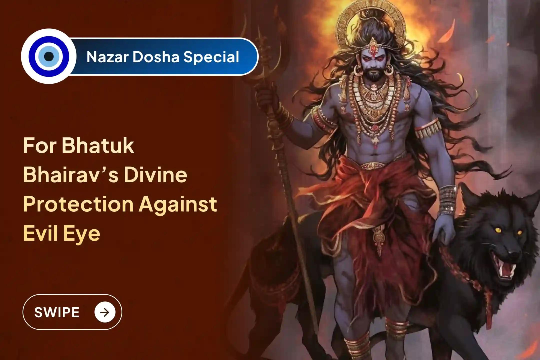 Participate in the Nazar Dosha Removal Bhairav Special Nazar Dosha Shanti Puja and Homa To Repel Nazar Dosha and Negative Energy