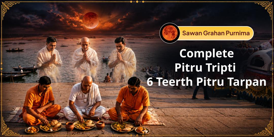 On This Supreme Mahayog Sawan Purnima & the Last Chandra Grahan of the Year - Perform Tarpan for Your Ancestors at 6 Sacred Tirthas