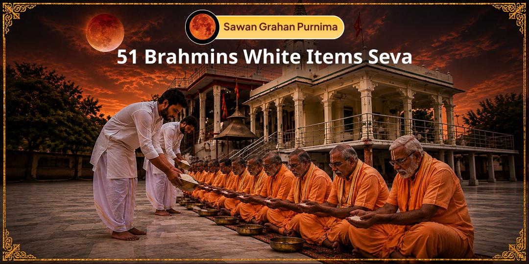 On the rare moment of Chandra Grahan & Last Purnima of Sawan, perform White Items Seva for 51 Brahmins!