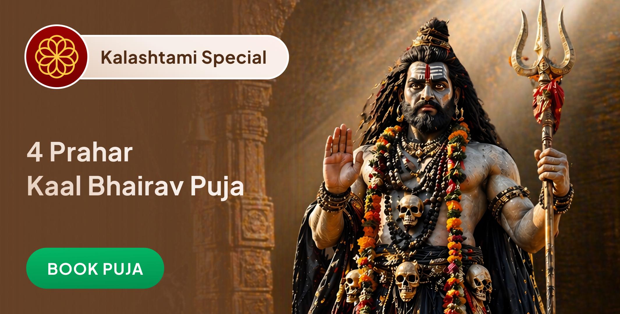  4 Prahar Kaal Bhairav Abhishek Puja, Sringar Sewa, Khappar Sewa and Bhog sewa