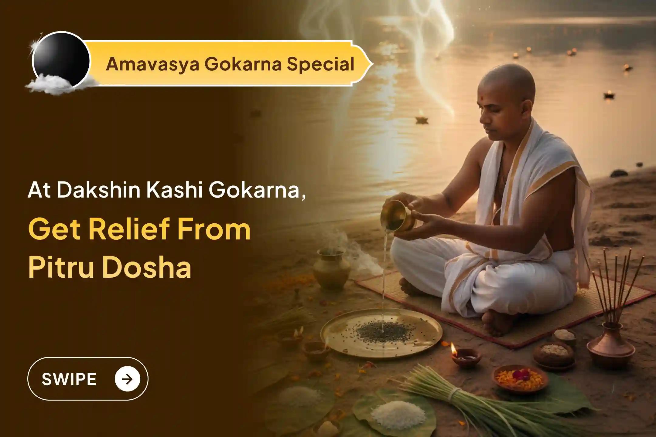 Participate in the Amavasya Gokarna Kshetra Pitru Shanti Special Narayan Bali Puja, Tripindi Shradh, Pitru Dosh Shanti Puja, and Tila Homa to relieve ancestral curses and Bring Peace for Departed Souls.