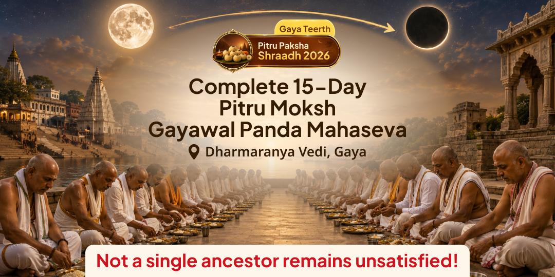 Book All 15 Days of Pitru Paksha - Together! Gayawal Panda Mahaseva at Gaya Ji - 15 Days, 15 Ancestral Gateways - Not One Ancestor Left Unsatisfied. Join Now!