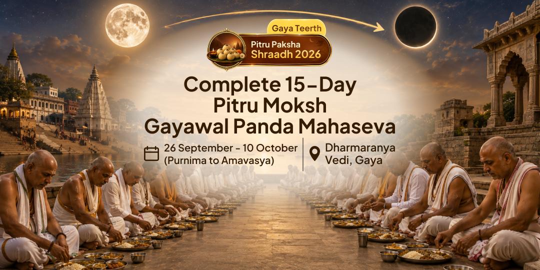 Pitru Paksha Shraddh Complete 15-Day Gaya Ji Pitru Moksha Gayawal Panda Mahaseva