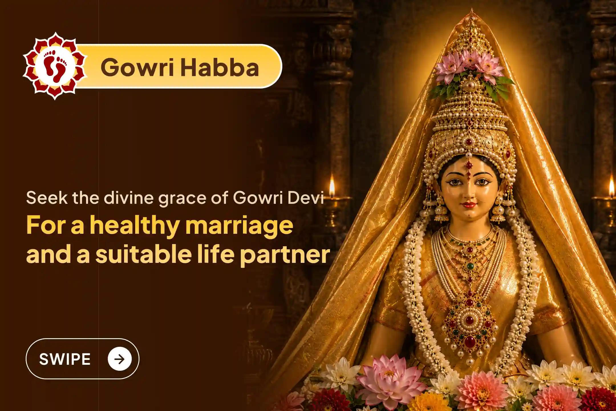 Participate in the 'Gowri Habba Special Gowri Shodashopachara Puja and Kanya Puja' on the auspicious occasion of Gowri Habba to seek Gowri Devi's divine blessings for a happy, healthy marriage and to find an ideal life partner.