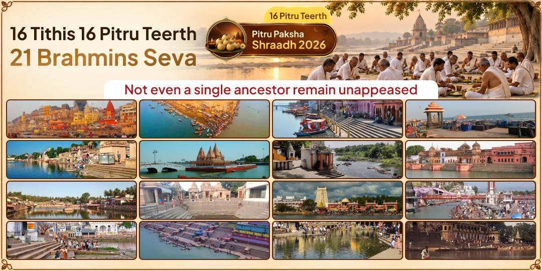 The Complete Pitru Paksha Seva in Your Ancestor’s Name -  16 Tithis, 16 Teerths & 21 Brahmins served every Tithi!