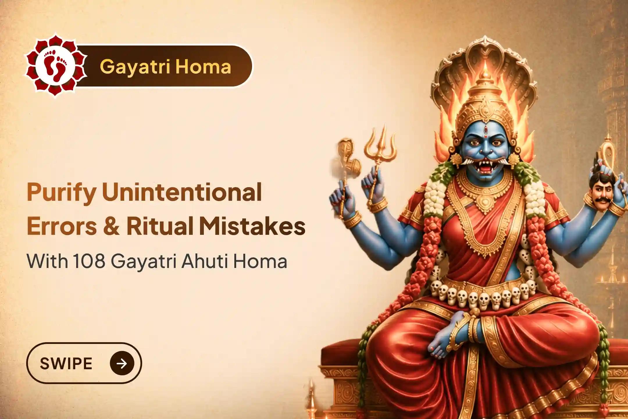 Participate in the 'Savita Gayatri Prayaschitta Homa' at Pratyangira Temple to seek purification from knowingly or unknowingly committed errors, ritual omissions, and lapses in daily prayers or nitya-karma.