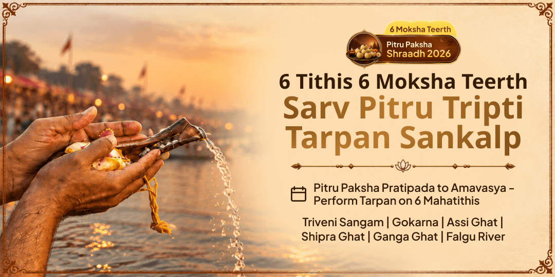 Pitru Paksha 6 Tithis 6 Moksha Teerth Sarv Pitru Tripti Tarpan Sankalp 