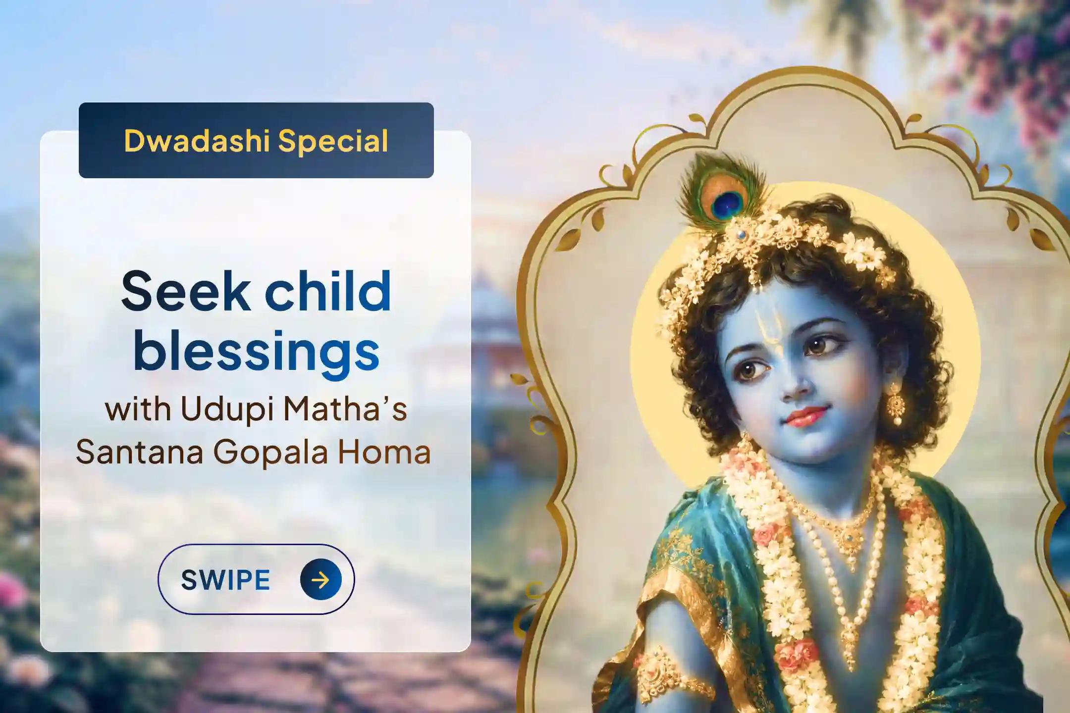 Participate in the 'Santana Gopala Krishna Mantra Homa' on Dwadashi to seek Lord Krishna's divine blessings for Santana Sukh Prapti, child well-being, and family prosperity.