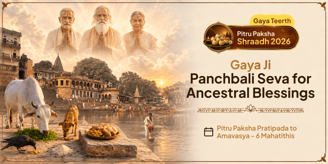 Pitru Paksha Shraddh 6 Tithis Gaya Ji Panchbali Seva for Ancestral Blessings 