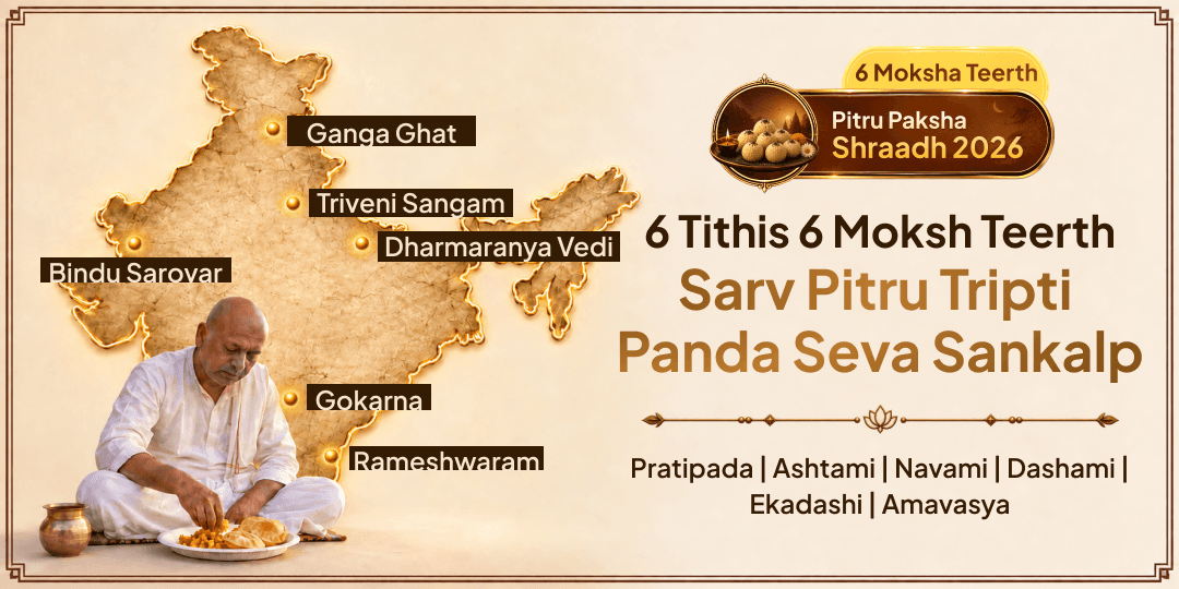 Attain Complete Pitru Tripti by Serving Panda Ji across 6 Mahatithis at 6 Moksha Teerths of India!
