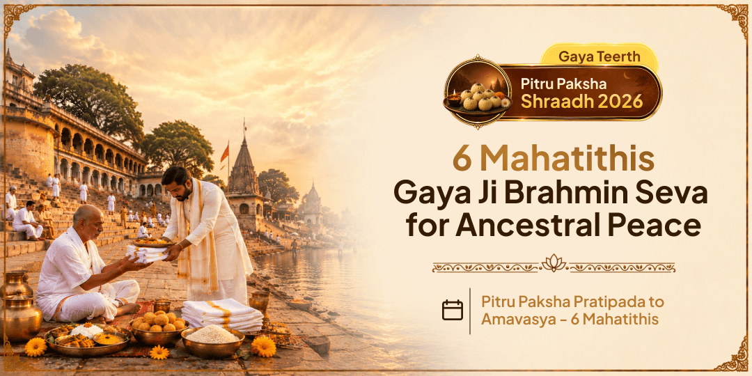 Pitru Paksha Shraddh 6 Tithis Gaya Ji Brahmin Seva for Ancestral Peace 