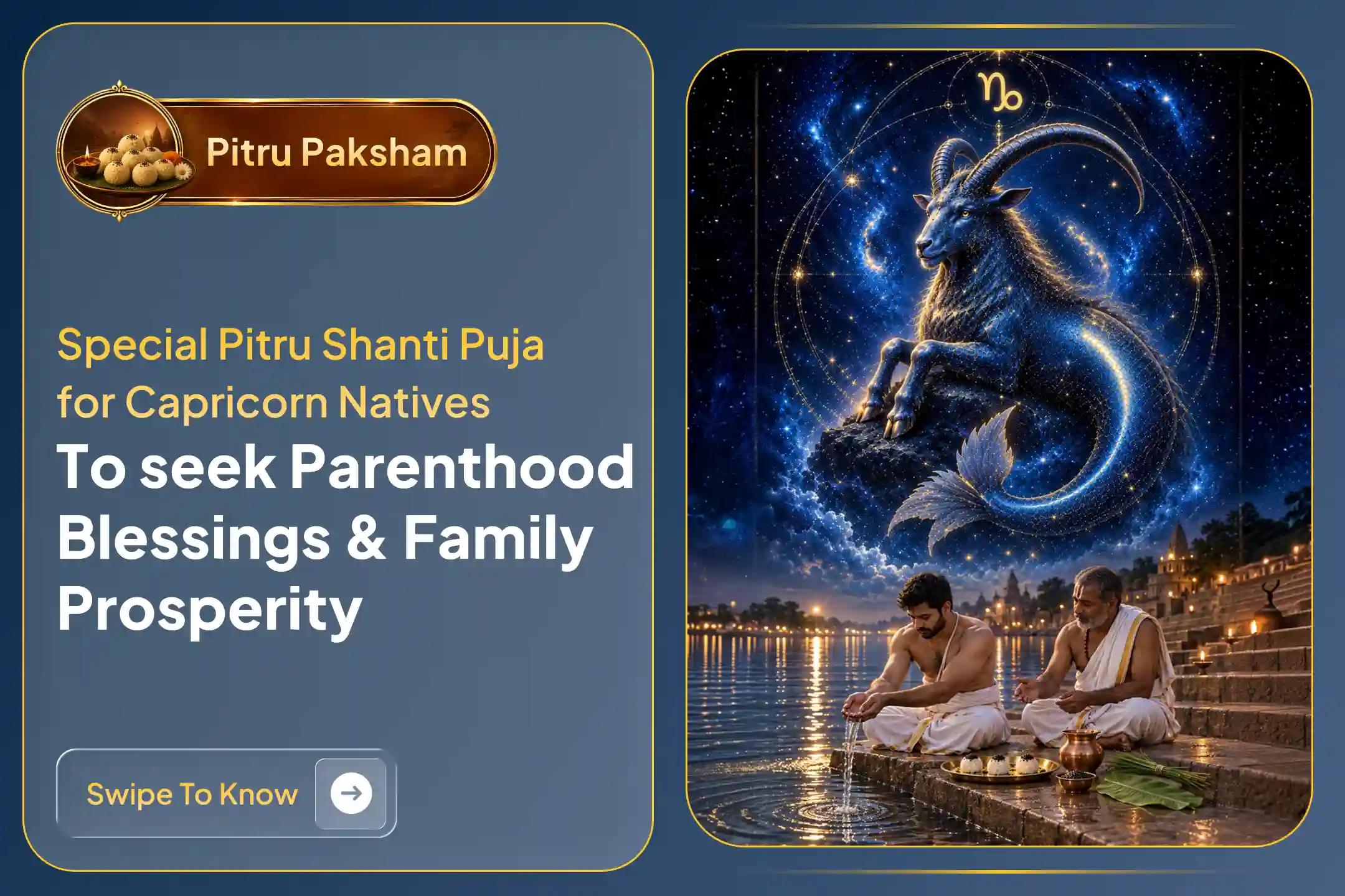 Participate in the Pitru Shanti Puja for Capricorn (Makar) Rashi at during Pitru Paksha is believed to grant relief from ancestral karmic debts, removes obstacles in marriage and parenthood, and brings peace to the family.