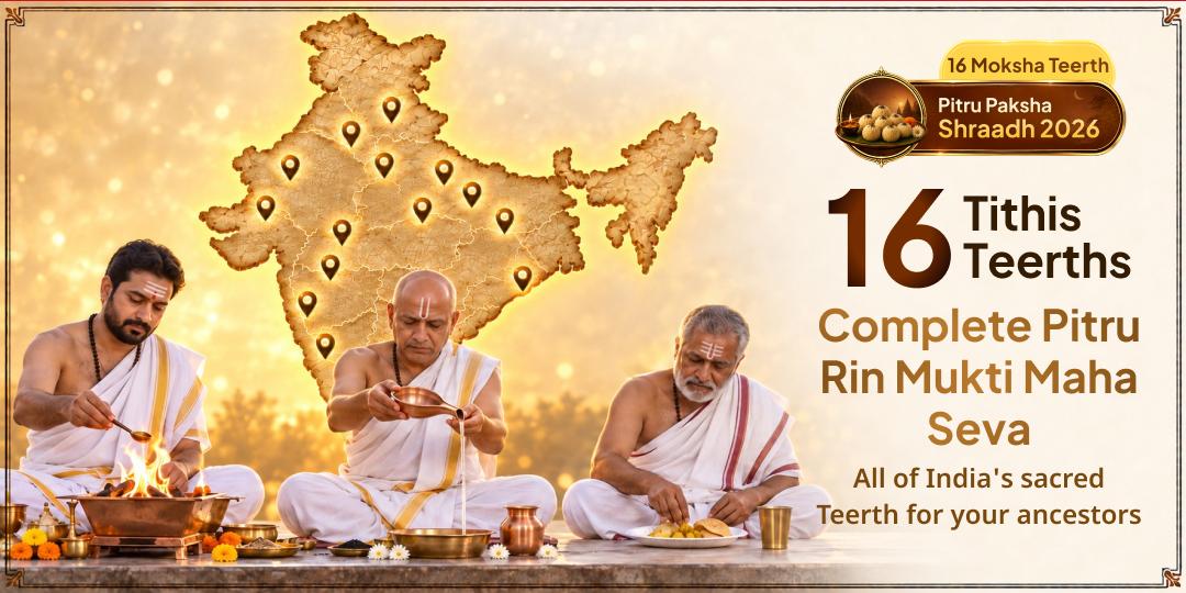16 Tithis at 16 Sacred Teerths - Get Complete Pitru Rin Mukti | Kashi to Gaya, Haridwar to Rameshwaram!