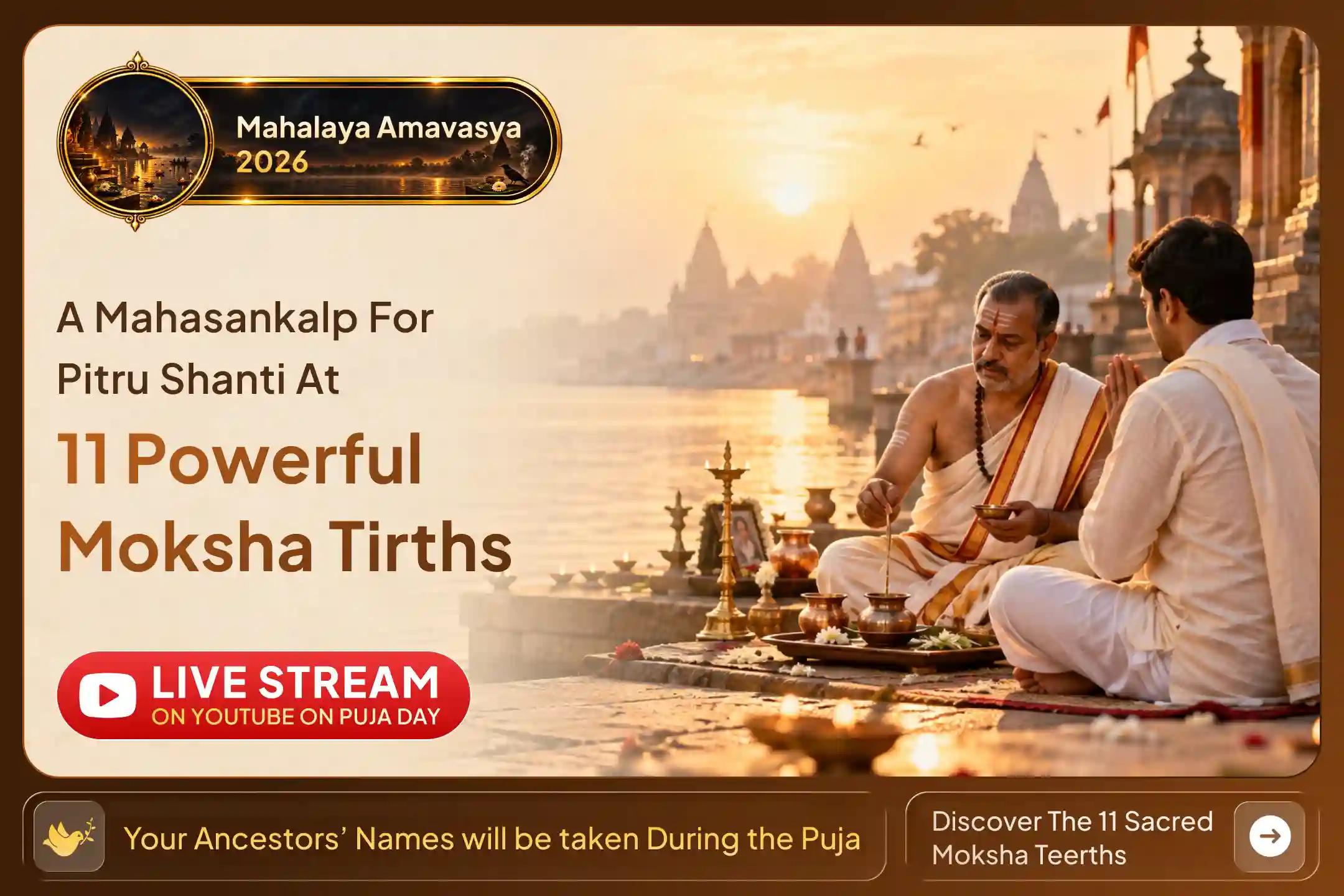 A rare opportunity to pray for the peace of your ancestors at 11 powerful Moksha Tirths, available only once a year. Book your Puja now.