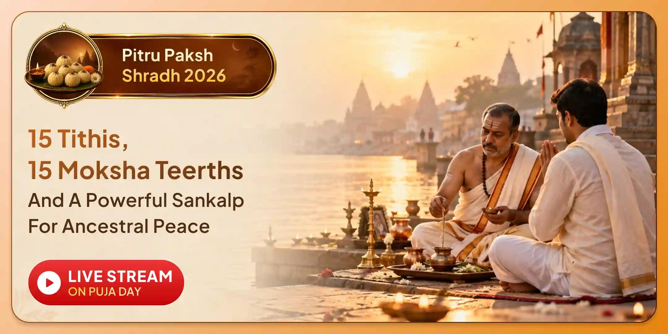 15 Tithi, 15 Moksha Tirtha Pitru Shanti Shraddha Puja, Pind Daan & Tarpan