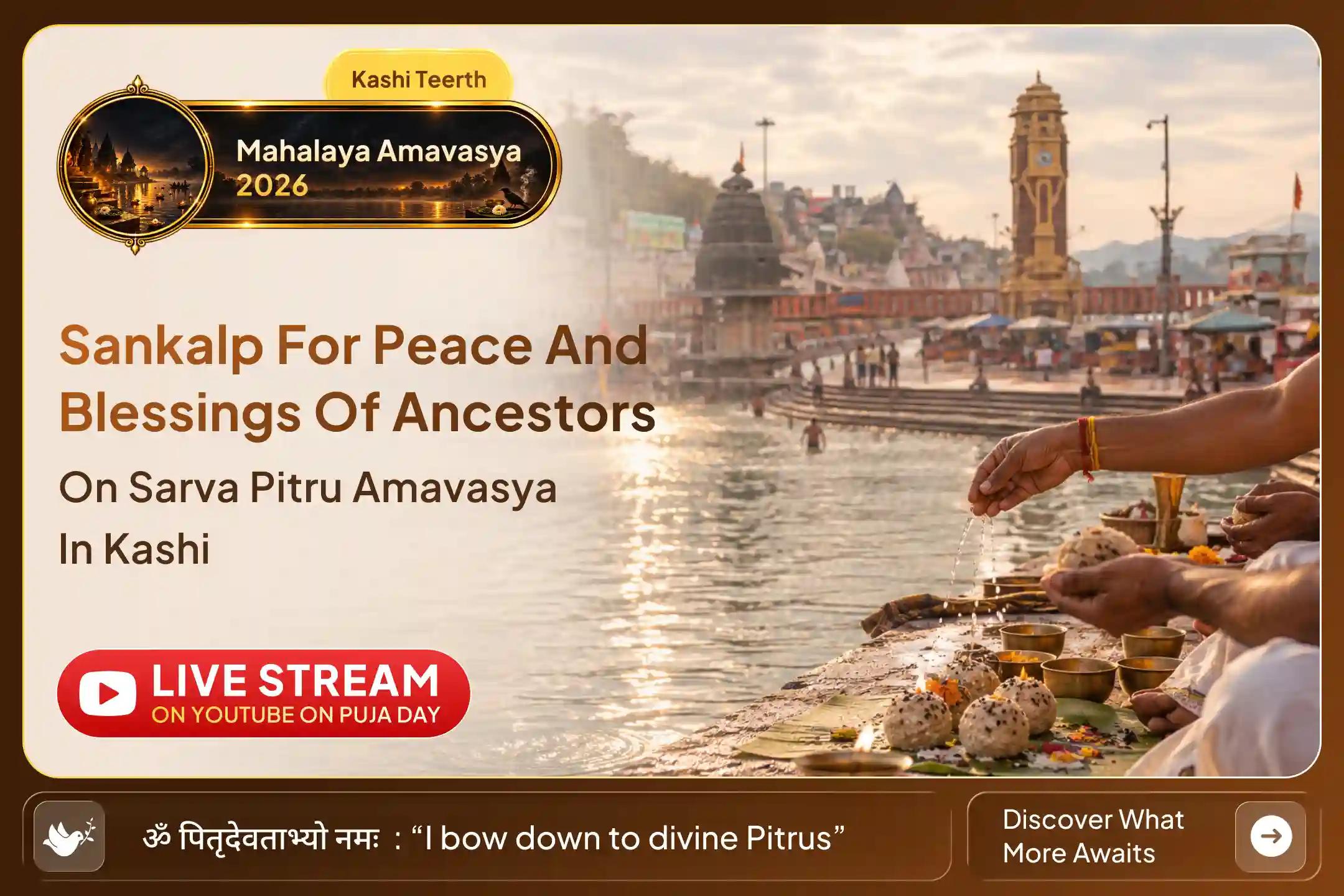 On the final day of Pitru Paksha, make a sacred resolve for the peace of your ancestors in Moksha Nagari Kashi.