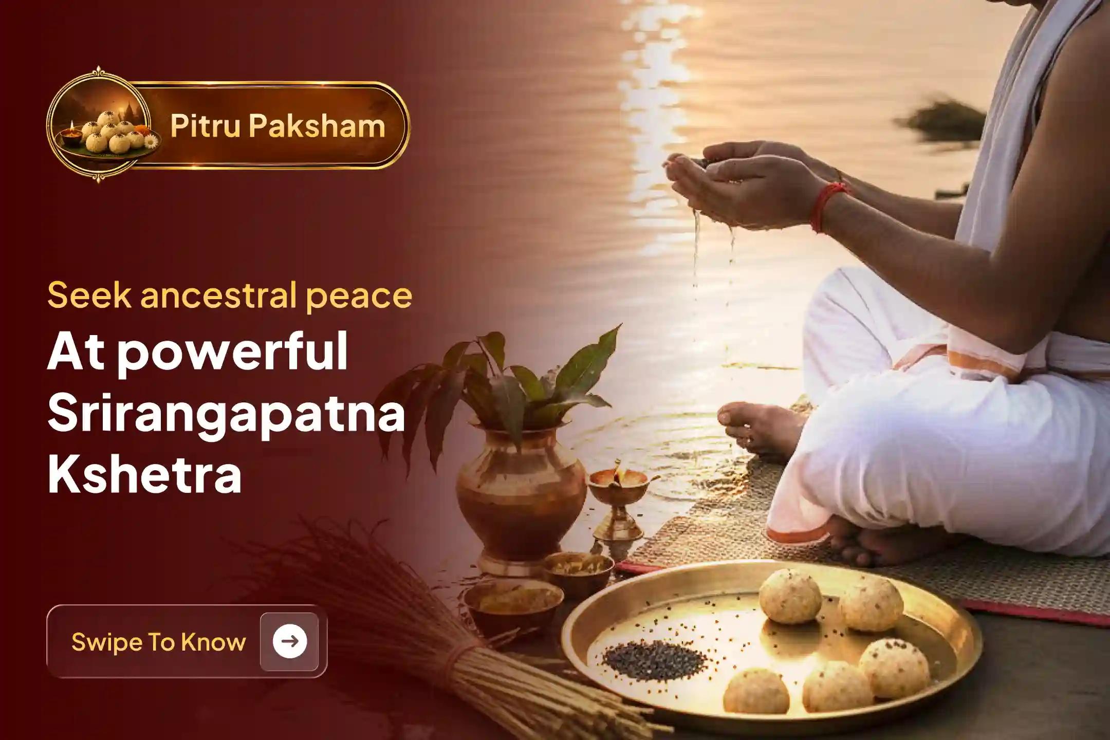 Participate in the 'Srirangapatna Pitru Tarpan and Pitru Shanti Puja' during Pitru Paksham to grant liberation to departed souls, clear ancestral karmic debts, and ensure health, peace, and protection for your family. 