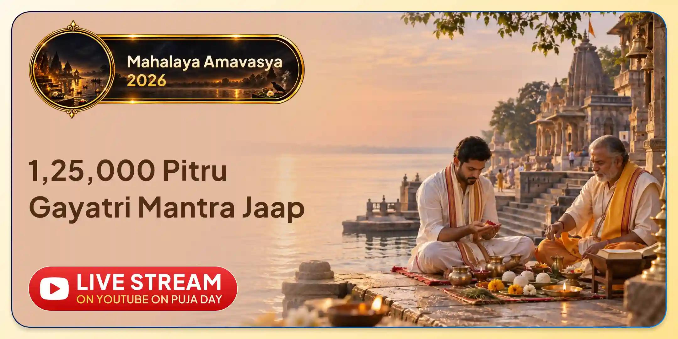 Kashi 1,25,000 Pitru Gayatri Mantra Jaap, Haridwar 1,25,000 Pitru Gayatri Mantra Jaap and Gokarna 1,25,000 Pitru Gayatri Mantra Jaap