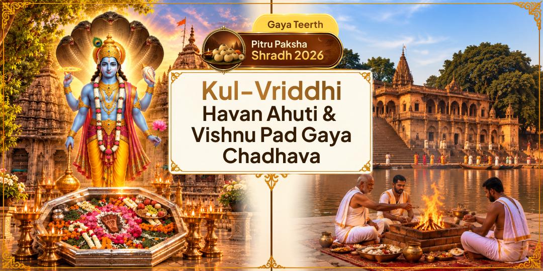 Kul-Vriddhi Havan Aahuti at Gaya's Dharmaranya Vedi and Chadhava at Shri Vishnu Pad Vedi on Pitru Paksha Ashtami - Satisfied Ancestors Grant Sons, Wealth, Prosperity and Blessings!