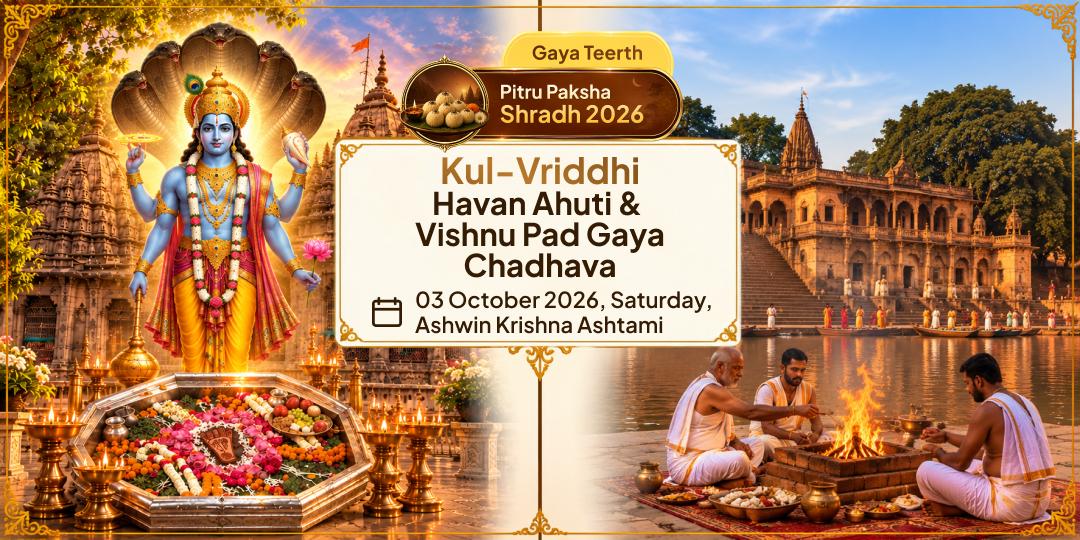 Pitru Paksha Ashtami Shraadh Kul-Vriddhi Havan Ahuti & Vishnu Pad Gaya Chadhava