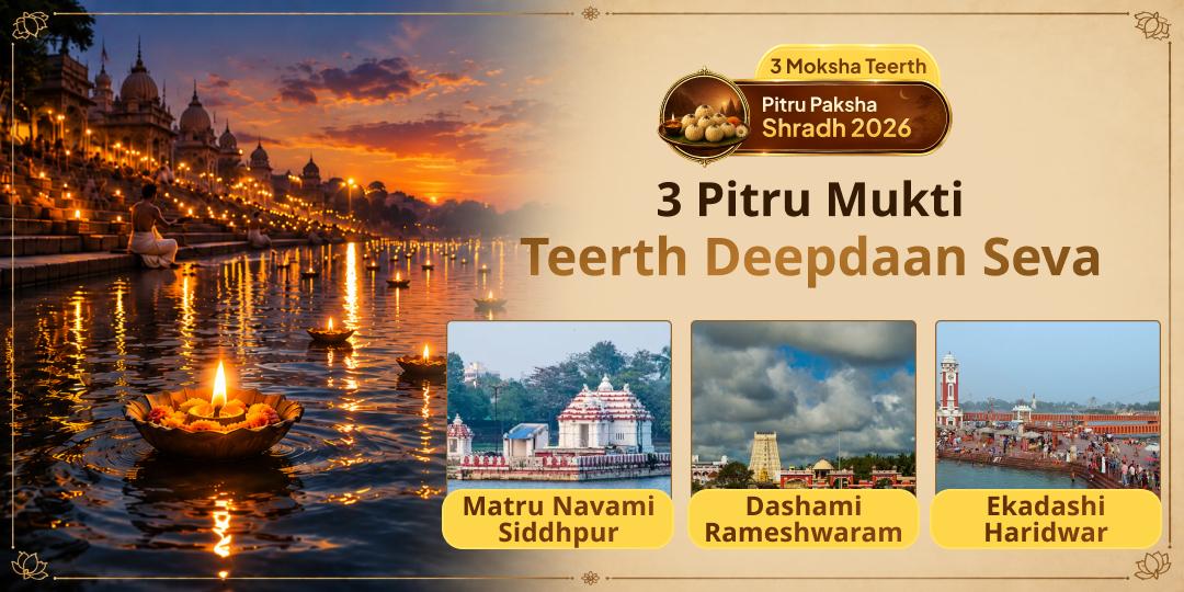 A Once-a-Year Opportunity! Perform the 3 Pitru Mukti Teerth Deepdaan Mahaseva at Bindu Sarovar (Matru Gaya), Rameshwaram and Ganga Ghat Haridwar, on Pitru Paksha Navami, Dashami and Ekadashi.