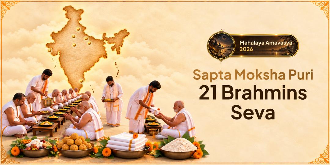 On Mahalaya Amavasya, 21 Brahmins Will Receive Your Seva Across All 7 Moksha Puris Liberating 21 Generation of Pitrus!