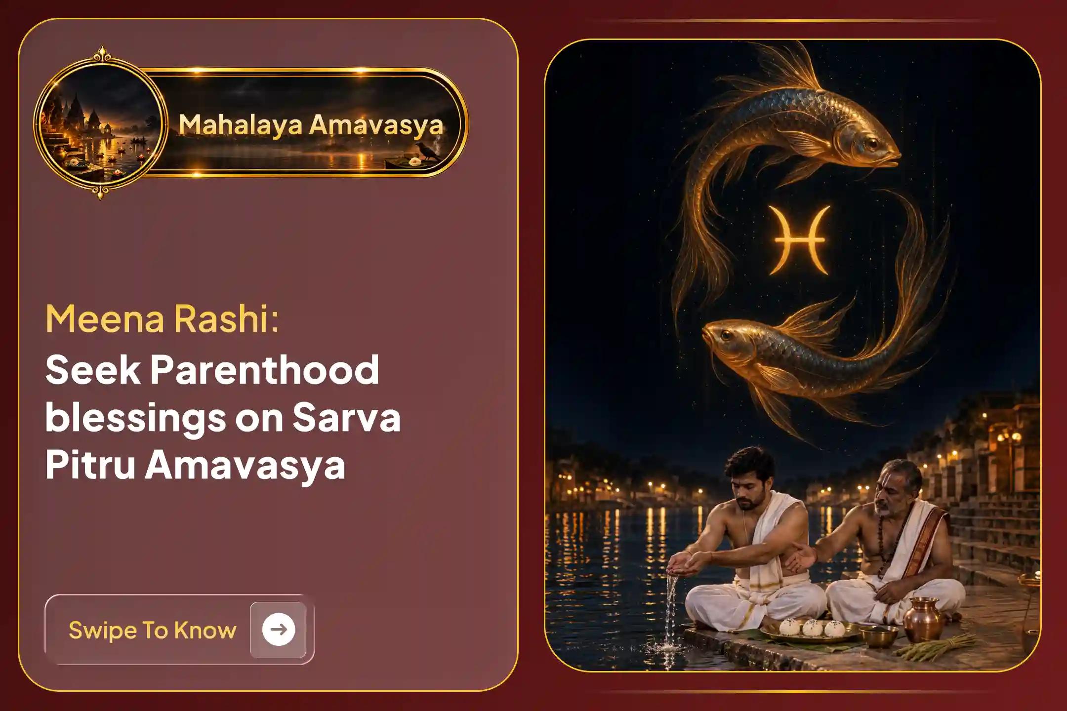 Participate in the sacred 'Pitru Shanti Puja for Pisces (Meena) Rashi' on Mahalaya Amavasya to gain ancestral karmic relief, remove obstacles in marriage, and receive blessings for smooth parenthood and family harmony.