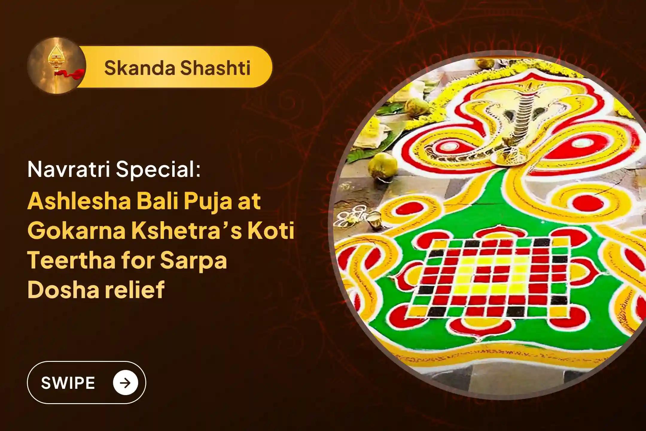 Participate in the Navratri Skanda Shashti Special Ashlesha Bali Puja to remove the malicious effects of Sarpa (Naga) Dosha and cleanse karmic sins