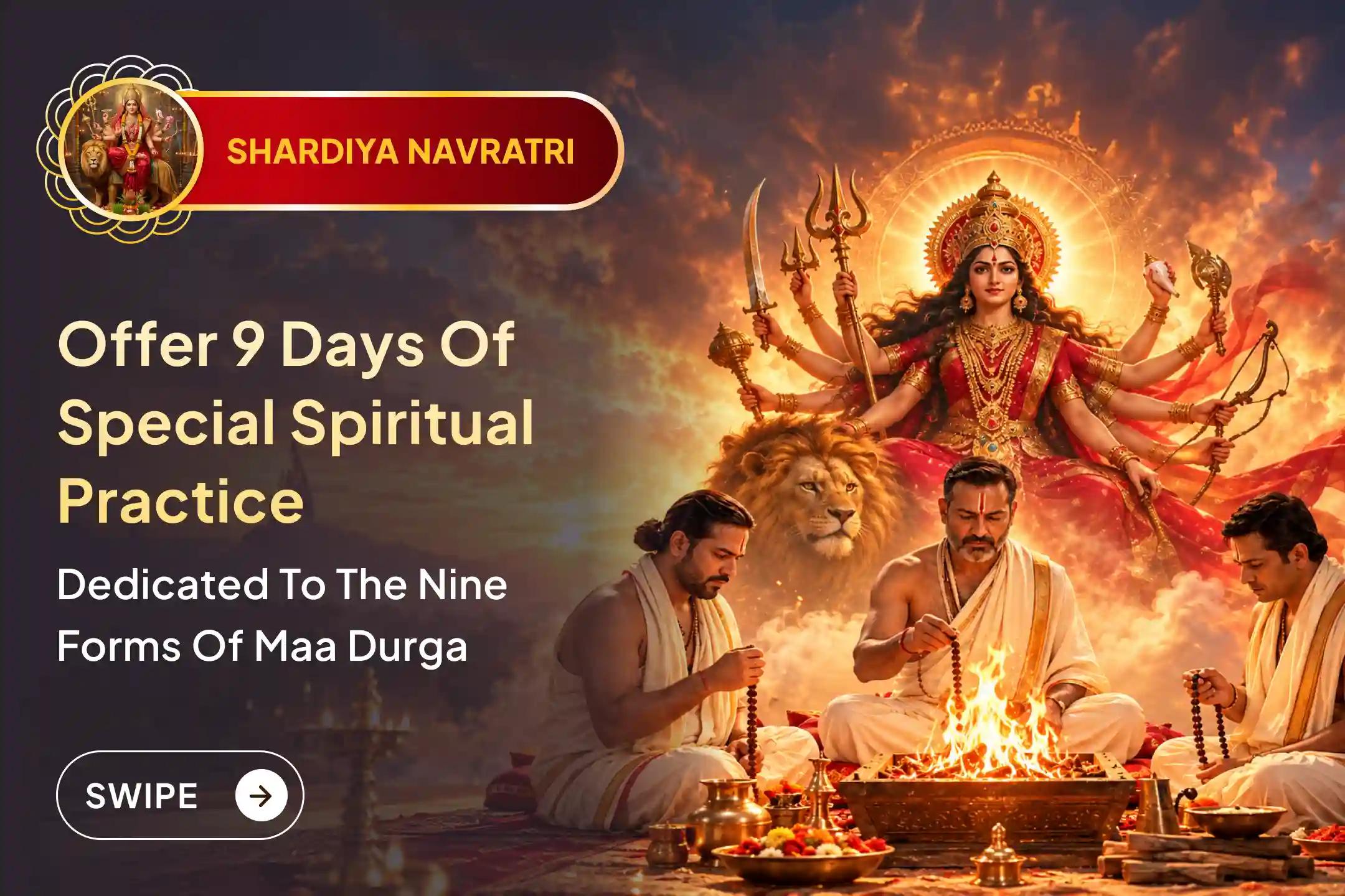 Nine days of spiritual practice unite the divine power of nine forms of Maa Durga.