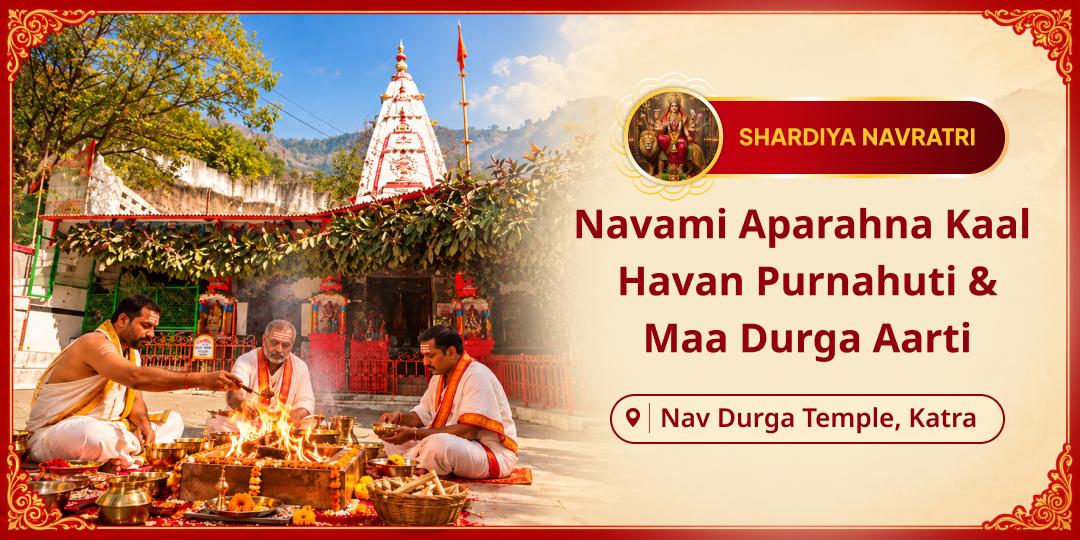 Perform Havan Purnahuti & Durga Aarti at Shri Navdurga Temple during the Auspicious Maha Navami Aparahna Muhurat.